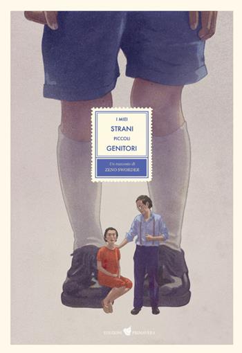 I miei strani piccoli genitori. Ediz. a colori - Zeno Sworder - Libro Primavera 2023, Illustrati | Libraccio.it