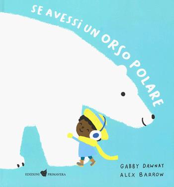 Se avessi un orso polare. Ediz. illustrata - Gabby Dawnay - Libro Primavera 2025 | Libraccio.it
