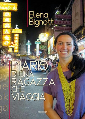 Diario di una ragazza che viaggia - Elena Bignotti - Libro Susil Edizioni 2017, Terram | Libraccio.it