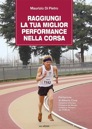 Raggiungi la tua miglior performance nella corsa - Maurizio Di Pietro - Libro Susil Edizioni 2017, Mater natura | Libraccio.it