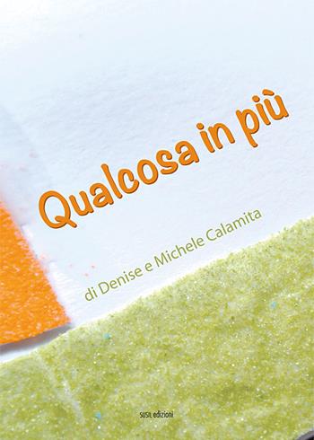Qualcosa in più. Ediz. illustrata - Denise Calamita, Michele Calamita - Libro Susil Edizioni 2018, Magia | Libraccio.it