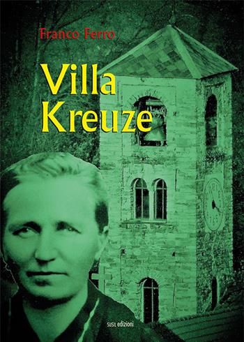 Villa Kreuze - Franco Ferro - Libro Susil Edizioni 2018, Novelise | Libraccio.it