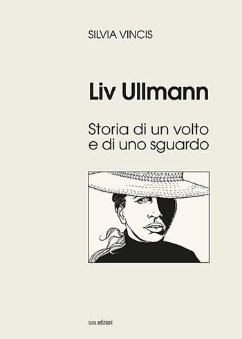 Liv Ullmann. Storia di un volto e di uno sguardo. Ediz. illustrata - Silvia Vincis - Libro Susil Edizioni 2018, Really | Libraccio.it