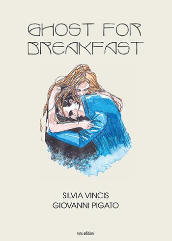 Ghost for breakfast. Ediz. italiana - Silvia Vincis, Giovanni Pigato - Libro Susil Edizioni 2018, Magia | Libraccio.it