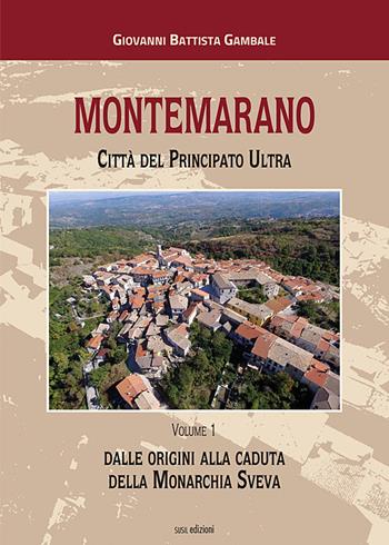 Montemarano. Città del Principato Ultra. Ediz. illustrata. Vol. 1: Dalle origini alla caduta della monarchia sveva. - Giovanni Battista Gambale - Libro Susil Edizioni 2018, Terram | Libraccio.it