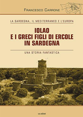 Iolao e i greci figli di Ercole in sardegna - Francesco Carrone - Libro Susil Edizioni 2018, Santandria | Libraccio.it