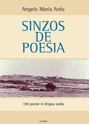Sinzos de poesia. 100 poesie in lingua sarda - Angelo Maria Ardu - Libro Susil Edizioni 2018, Omnium | Libraccio.it