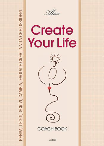 Create your life. Coach book. Ediz. illustrata - Alice - Libro Susil Edizioni 2018, Àgape | Libraccio.it