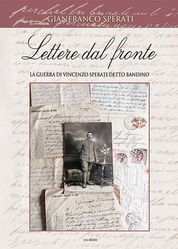 Lettere dal fronte. La guerra di Vincenzo Sperati detto Bandino. Ediz. illustrata - Gianfranco Sperati - Libro Susil Edizioni 2018, Really | Libraccio.it