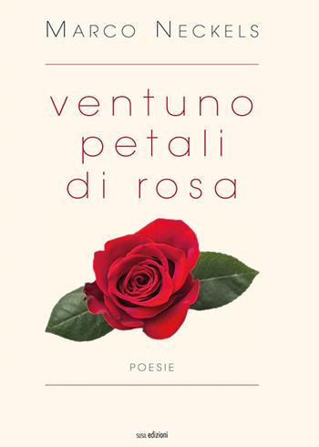 Ventuno petali di rosa - Marco Neckels - Libro Susil Edizioni 2019, Omnium | Libraccio.it