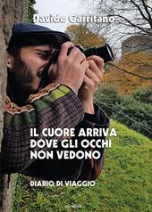 Il cuore arriva dove gli occhi non vedono. Diario di viaggio