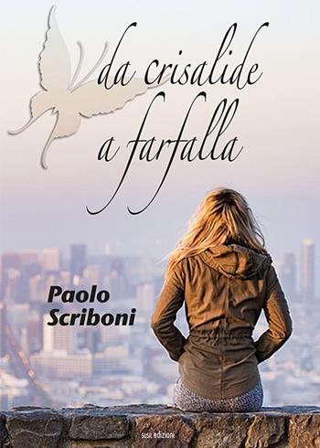 Da crisalide a farfalla - Paolo Scriboni - Libro Susil Edizioni 2019, Novelise | Libraccio.it