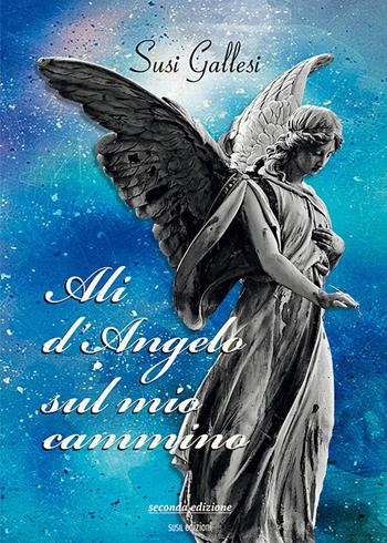 Ali d'angelo sul mio cammino - Susi Gallesi - Libro Susil Edizioni 2019, Quaerere | Libraccio.it