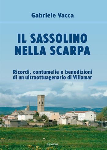 Il sassolino nella scarpa. Ricordi, contumelie e benedizioni di un ultraottuagenario di Villamar - Gabriele Vacca - Libro Susil Edizioni 2019, Racconti e ricordi | Libraccio.it