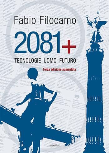 2081. Tecnologie, uomo, futuro. Ediz. ampliata - Fabio Filocamo - Libro Susil Edizioni 2019, Sharing | Libraccio.it