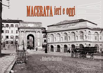 Macerata ieri e oggi. Ediz. illustrata - Roberto Cherubini - Libro Susil Edizioni 2019, Terram | Libraccio.it