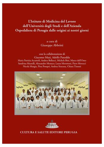 L' Istituto di Medicina del Lavoro, Malattie respiratorie e tossicologia professionali e ambientali dell'Università e dell'Azienda Ospedaliera di Perugia dalle origini ai nostri giorni  - Libro Cultura e Salute Editore Perugia 2021 | Libraccio.it