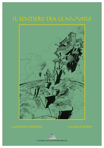 Il sentiero tra le nuvole. Ediz. illustrata - Massimo Formica, Michele Rubini - Libro Cultura e Salute Editore Perugia 2021 | Libraccio.it