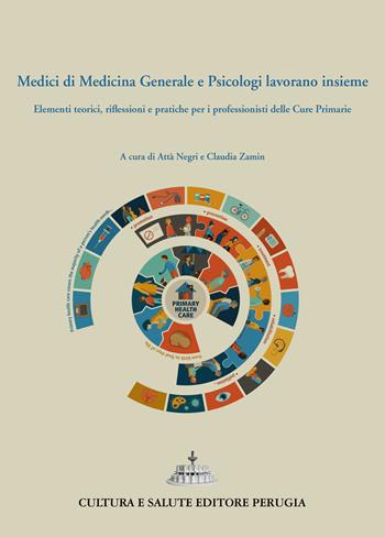 Medici di medicina generale e psicologi lavorano insieme. Elementi teorici, riflessioni e pratiche per i professionisti delle cure primarie - Attà Negri, Claudia Zamin - Libro Cultura e Salute Editore Perugia 2022 | Libraccio.it