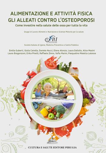 Alimentazione e attività fisica gli alleati contro l’osteoporosi. Come investire nella salute delle ossa per tutta la vita  - Libro Cultura e Salute Editore Perugia 2022 | Libraccio.it
