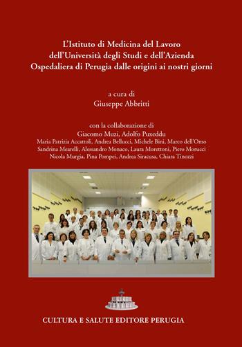 L'Istituto di Medicina del Lavoro, Malattie respiratorie e tossicologia professionali e ambientali dell'Università e dell'Azienda Ospedaliera di Perugia dalle origini ai nostri giorni  - Libro Cultura e Salute Editore Perugia 2022 | Libraccio.it