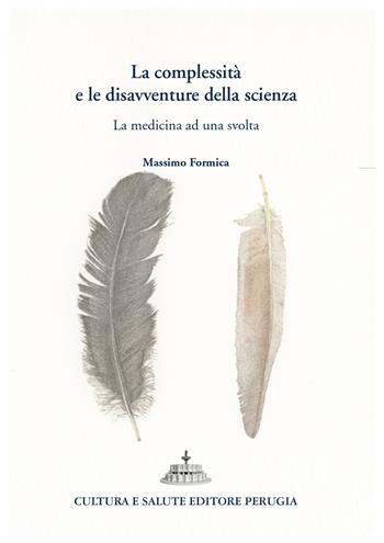 La complessità e le disavventure della scienza. La medicina ad una svolta - Massimo Formica - Libro Cultura e Salute Editore Perugia 2023 | Libraccio.it