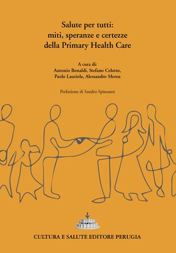 Salute per tutti: miti, speranze e certezze della Primary Health Care  - Libro Cultura e Salute Editore Perugia 2021 | Libraccio.it