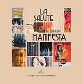 La salute manifesta. I manifesti per l'educazione alla salute del Centro Sperimentale per la promozione della salute e l'educazione sanitaria
