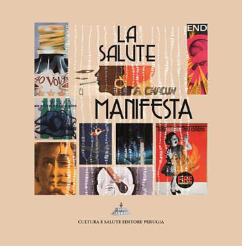La salute manifesta. I manifesti per l'educazione alla salute del Centro Sperimentale per la promozione della salute e l'educazione sanitaria  - Libro Cultura e Salute Editore Perugia 2024 | Libraccio.it