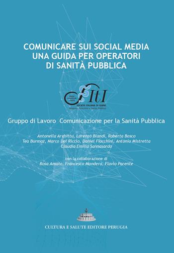 Comunicare sui social media: una guida per operatori di sanità pubblica - Antonella Arghittu, Lorenzo Blandi, Roberta Bosco - Libro Cultura e Salute Editore Perugia 2024 | Libraccio.it