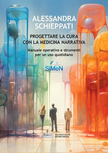 Progettare la cura con la medicina narrativa. Manuale operativo e strumenti per un uso quotidiano - Alessandra Schieppati - Libro Cultura e Salute Editore Perugia 2024 | Libraccio.it