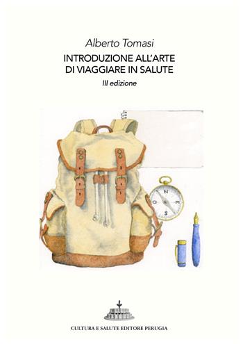 Introduzione all'arte di viaggiare in salute. 101 perché ai quali saper rispondere (prima di partire) - Alberto Tomasi - Libro Cultura e Salute Editore Perugia 2026 | Libraccio.it