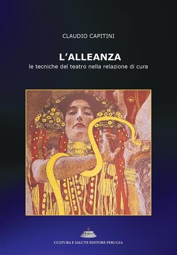 L'alleanza. Le tecniche del teatro nella relazione di cura - Claudio Capitini - Libro Cultura e Salute Editore Perugia 2025 | Libraccio.it