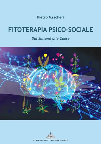 Fitoterapia psico-sociale. Dai sintomi alle cause - Pietro Mascheri - Libro Cultura e Salute Editore Perugia 2026 | Libraccio.it