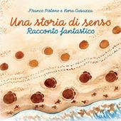 Una storia di senso. Racconto fantastico. Ediz. illustrata
