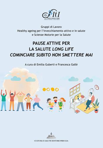 Pause attive per la salute long life. Cominciare subito non smettere mai  - Libro Cultura e Salute Editore Perugia 2025 | Libraccio.it