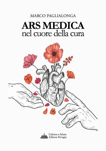 Ars medica. Nel cuore della cura - Marco Paglialonga - Libro Cultura e Salute Editore Perugia 2026 | Libraccio.it