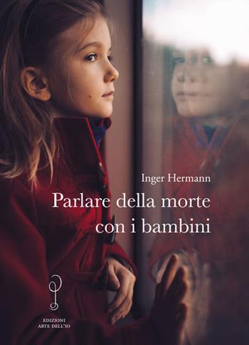 Parlare della morte con i bambini - Inger Hermann - Libro Arte dell'Io 2017, Risvegli | Libraccio.it