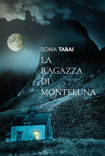La ragazza di Monteluna - Sonia Tabai - Libro ViviDolomiti 2022, I disgeli | Libraccio.it