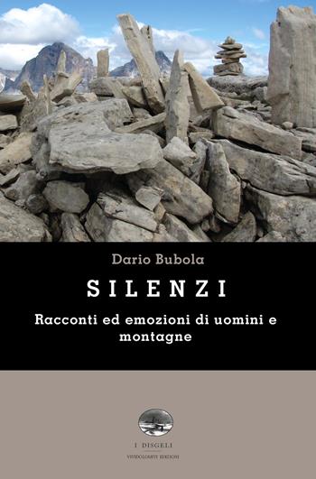 Silenzi. Racconti ed emozioni di uomini e montagne - Dario Bubola - Libro ViviDolomiti 2017, I disgeli | Libraccio.it