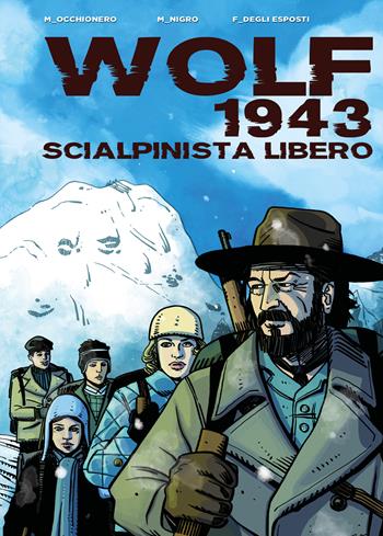 Wolf 1943. Scialpinista libero - Manfredo Occhionero, Marco Nigro, Francesco Degli Esposti - Libro ViviDolomiti 2026, I disgeli | Libraccio.it
