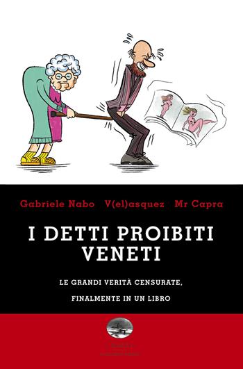 I detti proibiti veneti. Le grandi verità censurate, finalmente in un libro - Gabriele Nabo, V(el)asquez, Mr. Capra - Libro ViviDolomiti 2018, I disgeli | Libraccio.it