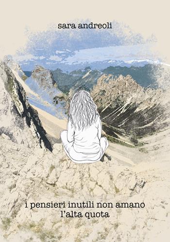 I pensieri inutili non amano l’alta quota - Sara Andreoli - Libro ViviDolomiti 2021, I germogli | Libraccio.it