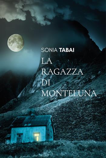 La ragazza di Monteluna - Sonia Tabai - Libro ViviDolomiti 2022, I disgeli | Libraccio.it