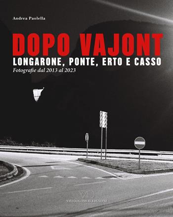 Dopo Vajont. Longarone, Ponte, Erto e Casso. Fotografie dal 2013 al 2023. Ediz. illustrata - Andrea Paolella - Libro ViviDolomiti 2023, I disgeli | Libraccio.it