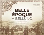Belle Époque a Belluno. Dagli album fotografici di Antonio Sammartini
