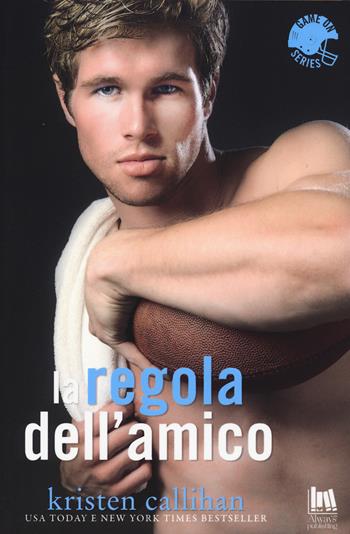La regola dell'amico. Game on series - Kristen Callihan - Libro Always Publishing 2018, Always romance | Libraccio.it