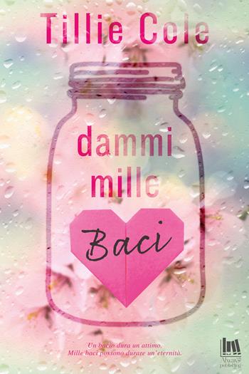 Dammi mille baci - Tillie Cole - Libro Always Publishing 2018, Always romance | Libraccio.it