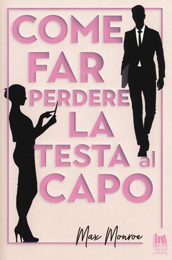 Come far perdere la testa al capo - Max Monroe - Libro Always Publishing 2019 | Libraccio.it