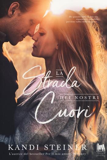 La strada dei nostri cuori - Kandi Steiner - Libro Always Publishing 2019, Always romance | Libraccio.it